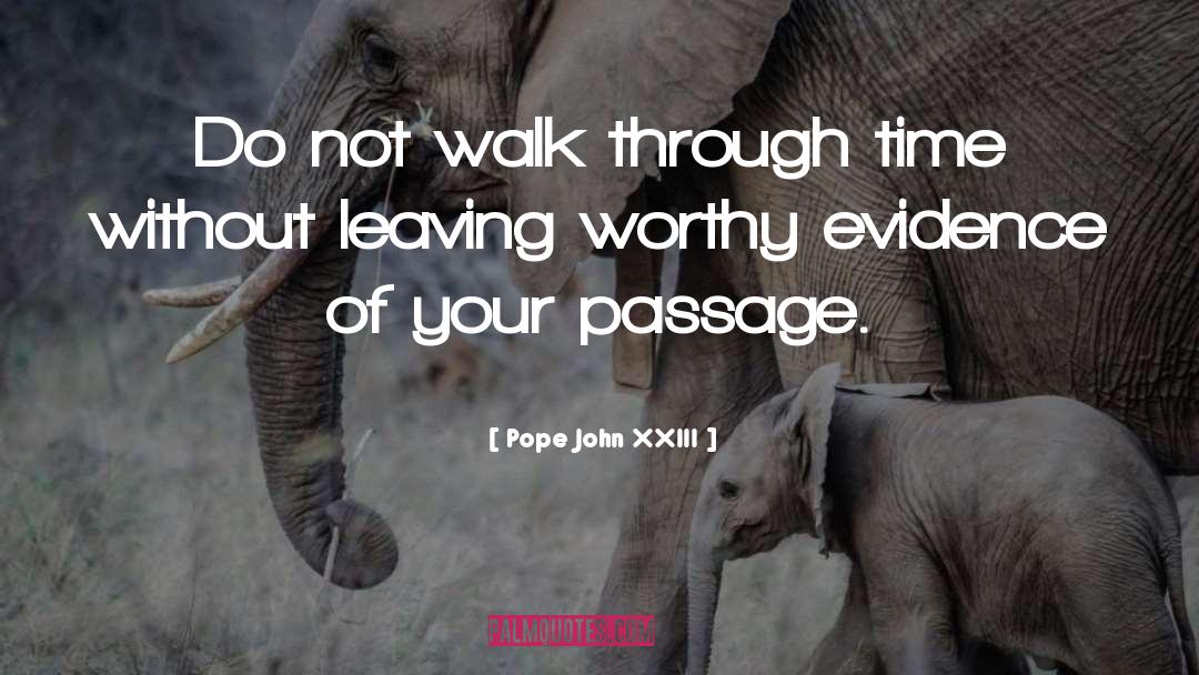 Pope John XXIII Quotes: Do not walk through time