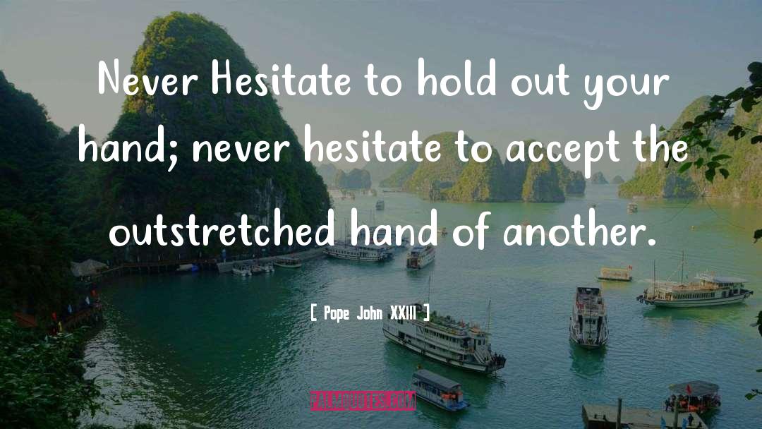 Pope John XXIII Quotes: Never Hesitate to hold out