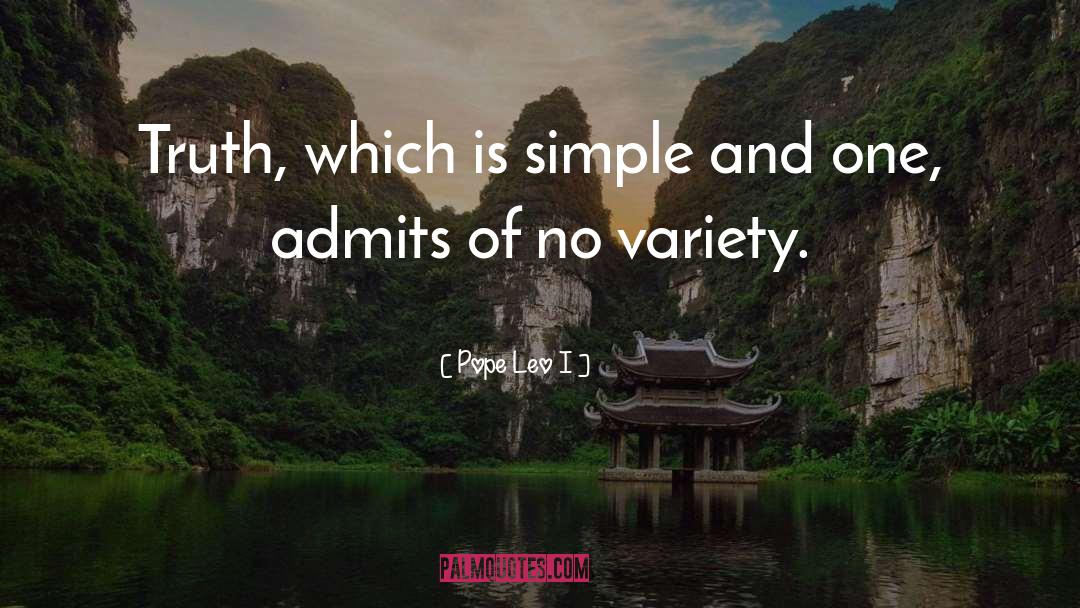 Pope Leo I Quotes: Truth, which is simple and