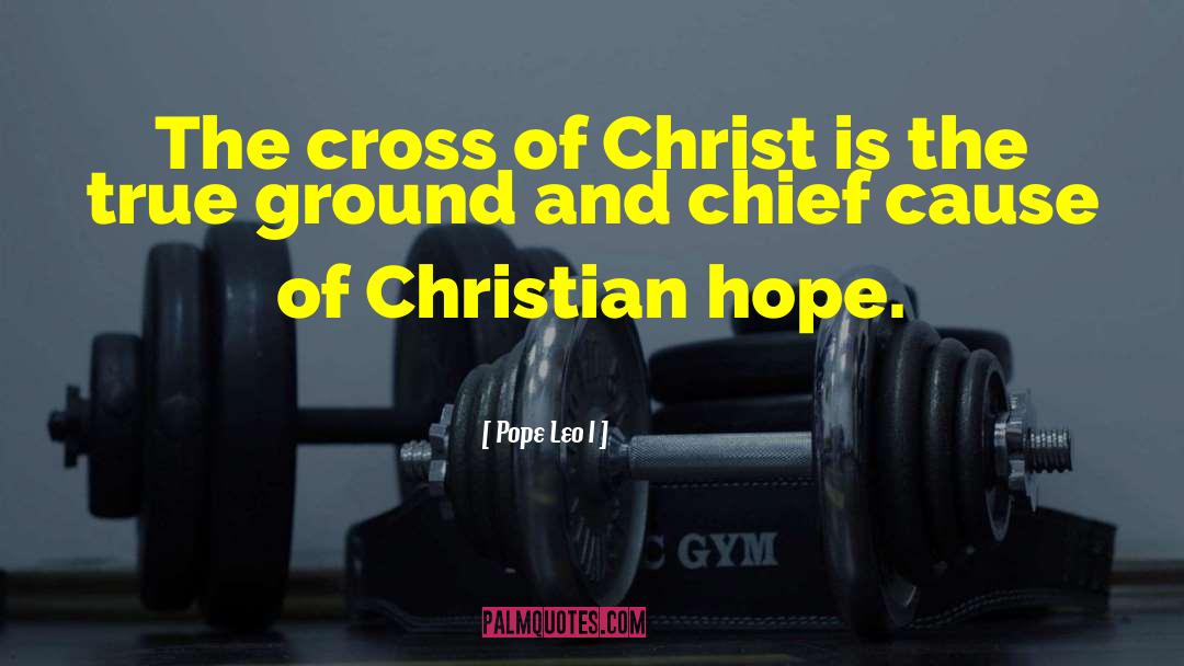 Pope Leo I Quotes: The cross of Christ is