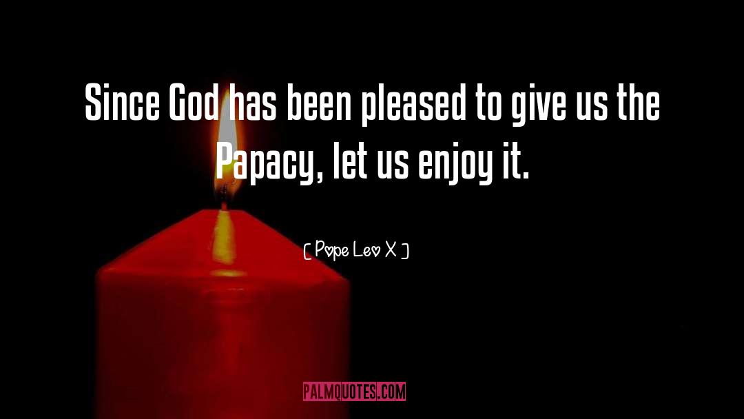Pope Leo X Quotes: Since God has been pleased