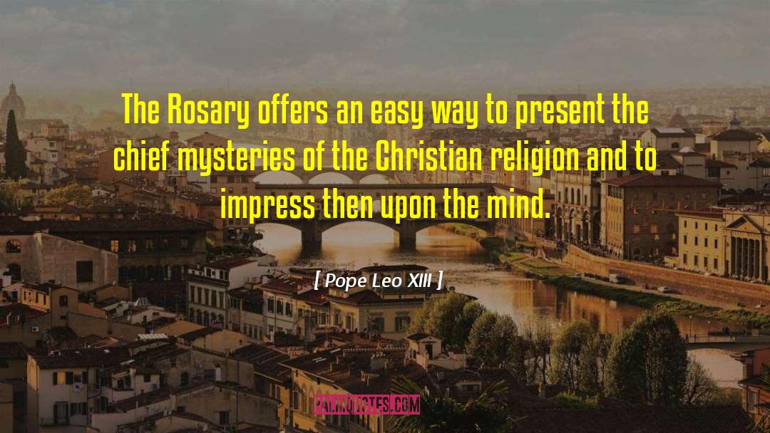 Pope Leo XIII Quotes: The Rosary offers an easy