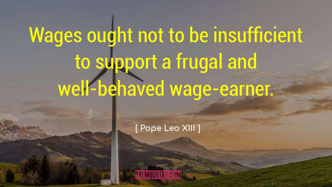 Pope Leo XIII Quotes: Wages ought not to be