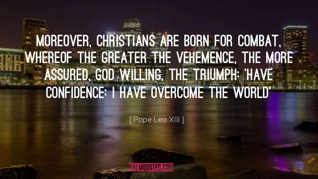 Pope Leo XIII Quotes: Moreover, Christians are born for