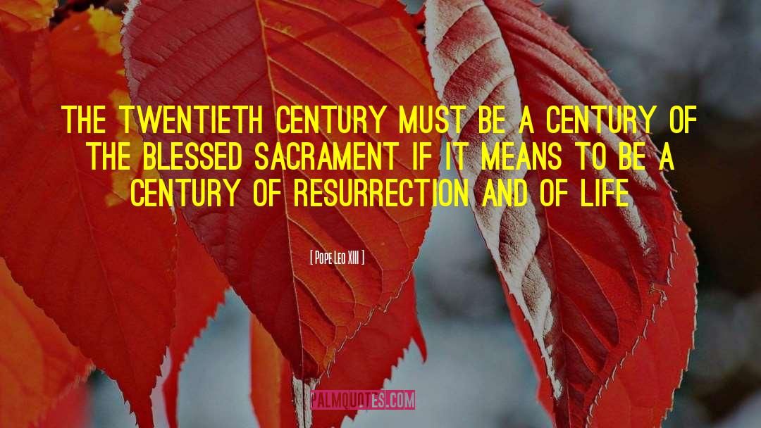 Pope Leo XIII Quotes: The twentieth century must be