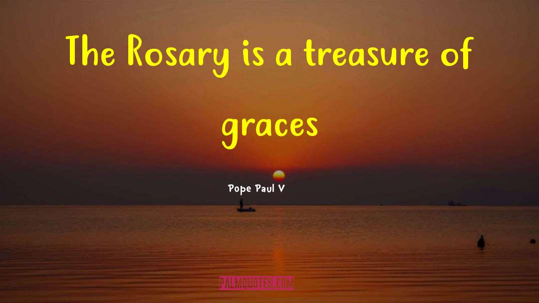 Pope Paul V Quotes: The Rosary is a treasure