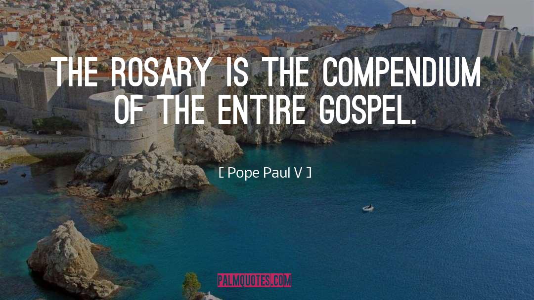 Pope Paul V Quotes: The Rosary is the compendium