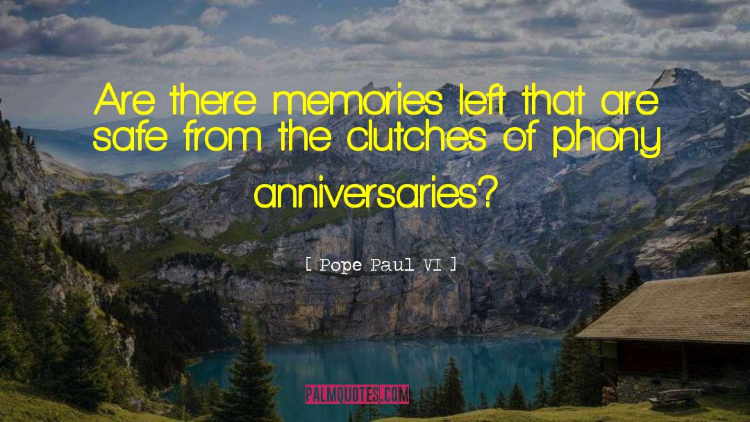 Pope Paul VI Quotes: Are there memories left that