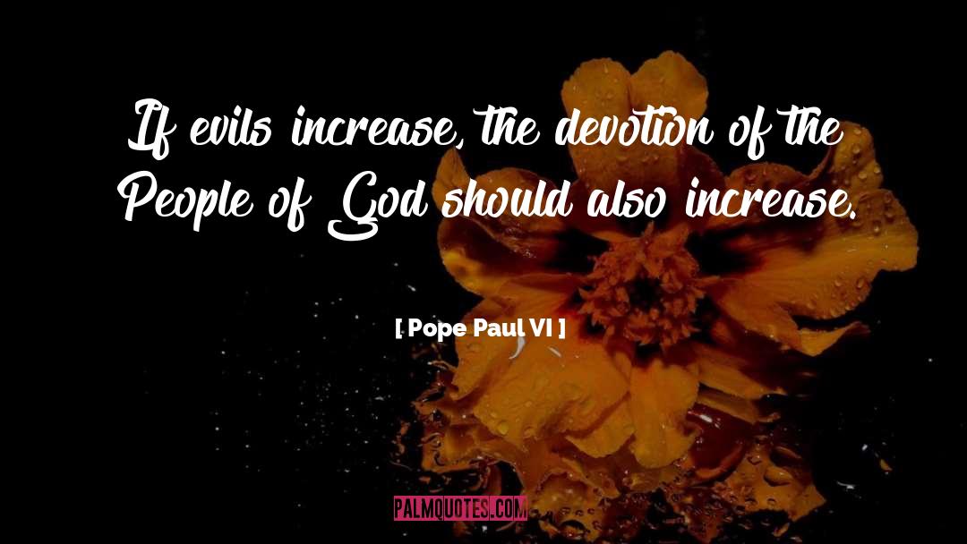 Pope Paul VI Quotes: If evils increase, the devotion