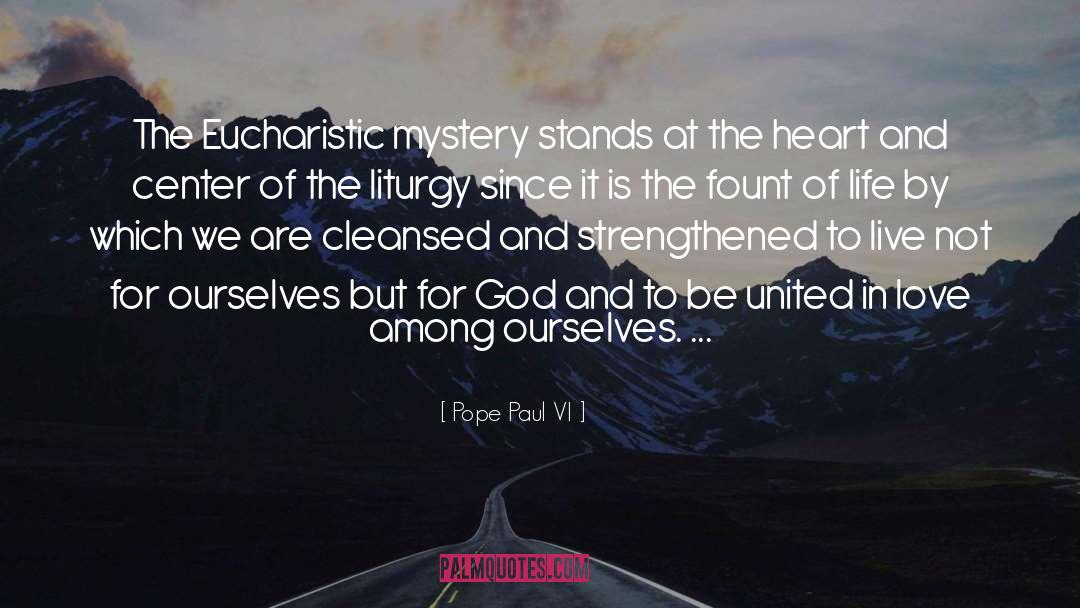 Pope Paul VI Quotes: The Eucharistic mystery stands at