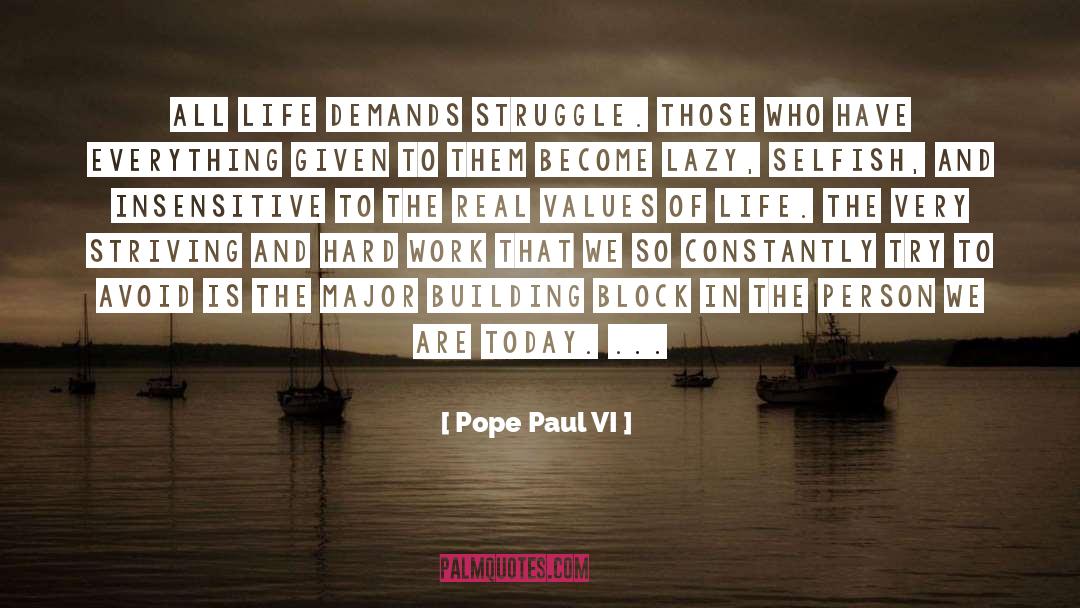 Pope Paul VI Quotes: All life demands struggle. Those