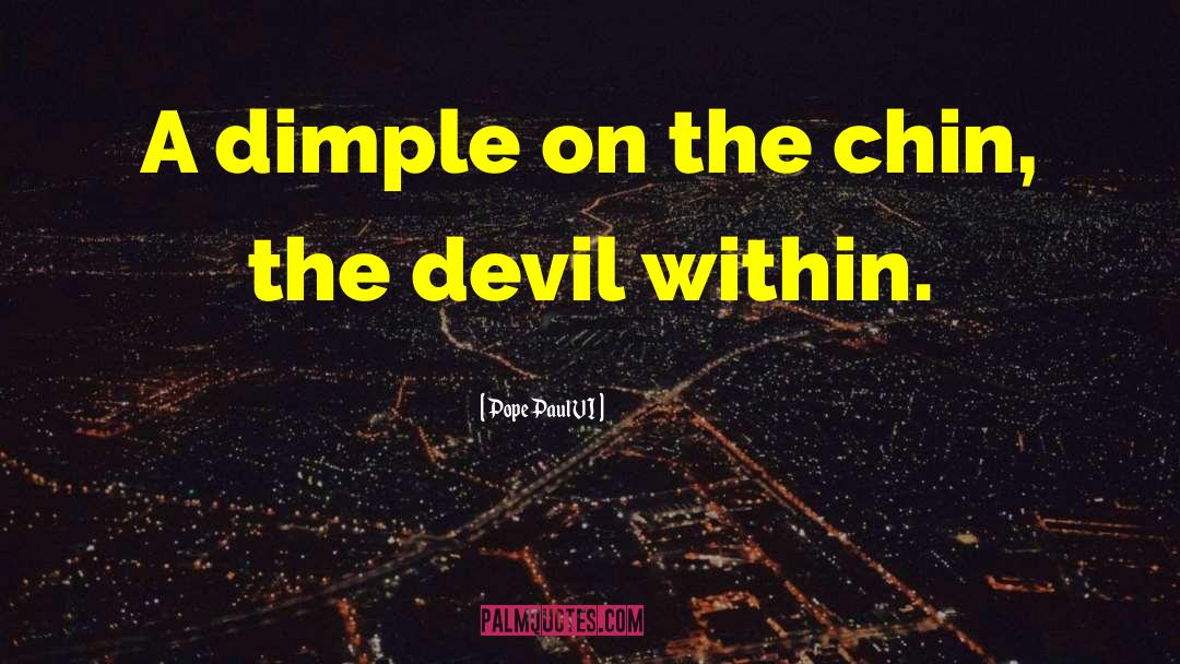 Pope Paul VI Quotes: A dimple on the chin,