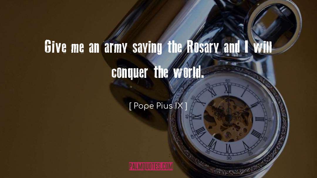 Pope Pius IX Quotes: Give me an army saying