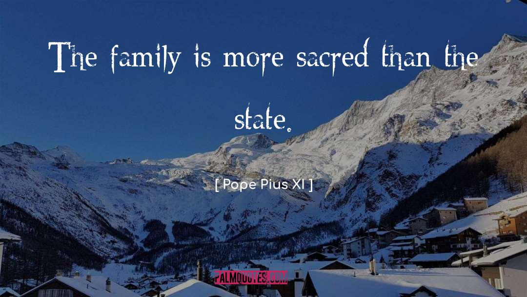 Pope Pius XI Quotes: The family is more sacred