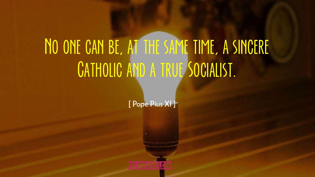 Pope Pius XI Quotes: No one can be, at