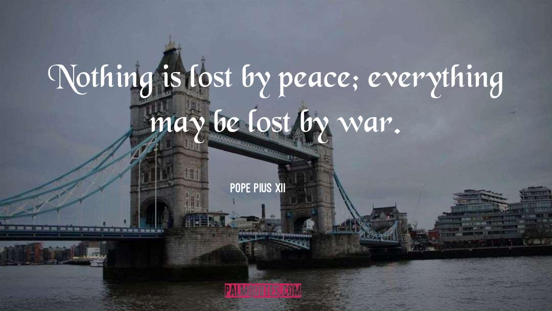 Pope Pius XII Quotes: Nothing is lost by peace;