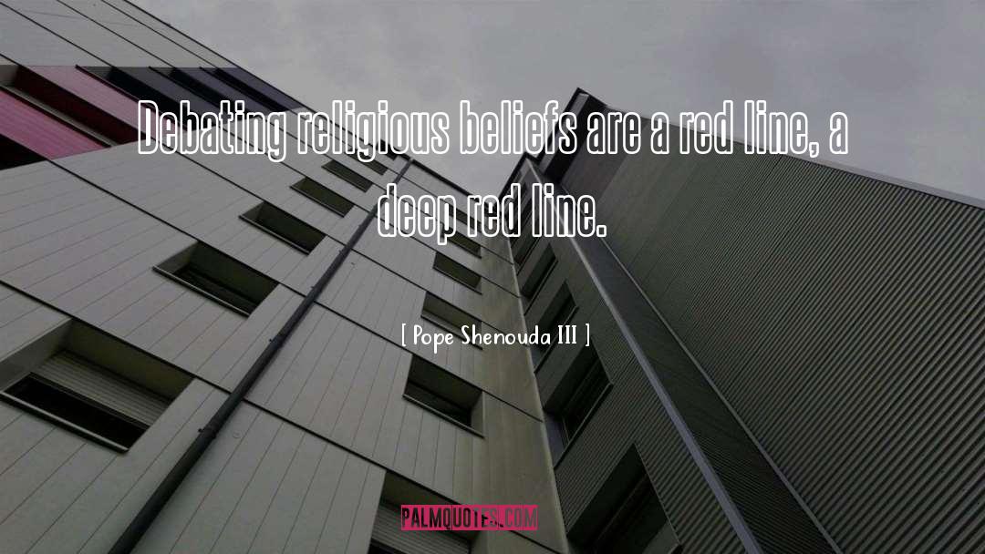 Pope Shenouda III Quotes: Debating religious beliefs are a
