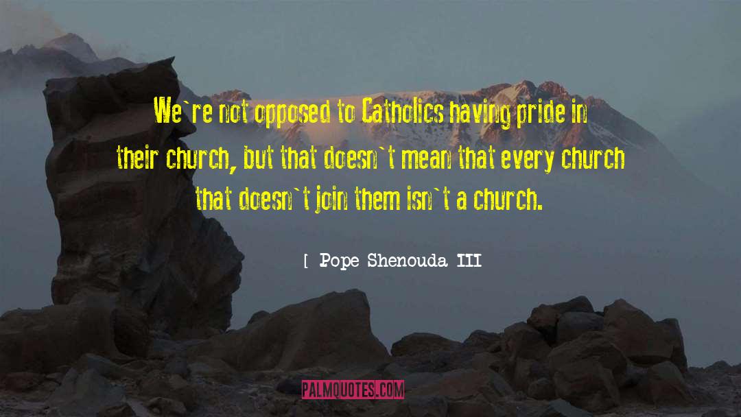 Pope Shenouda III Quotes: We're not opposed to Catholics