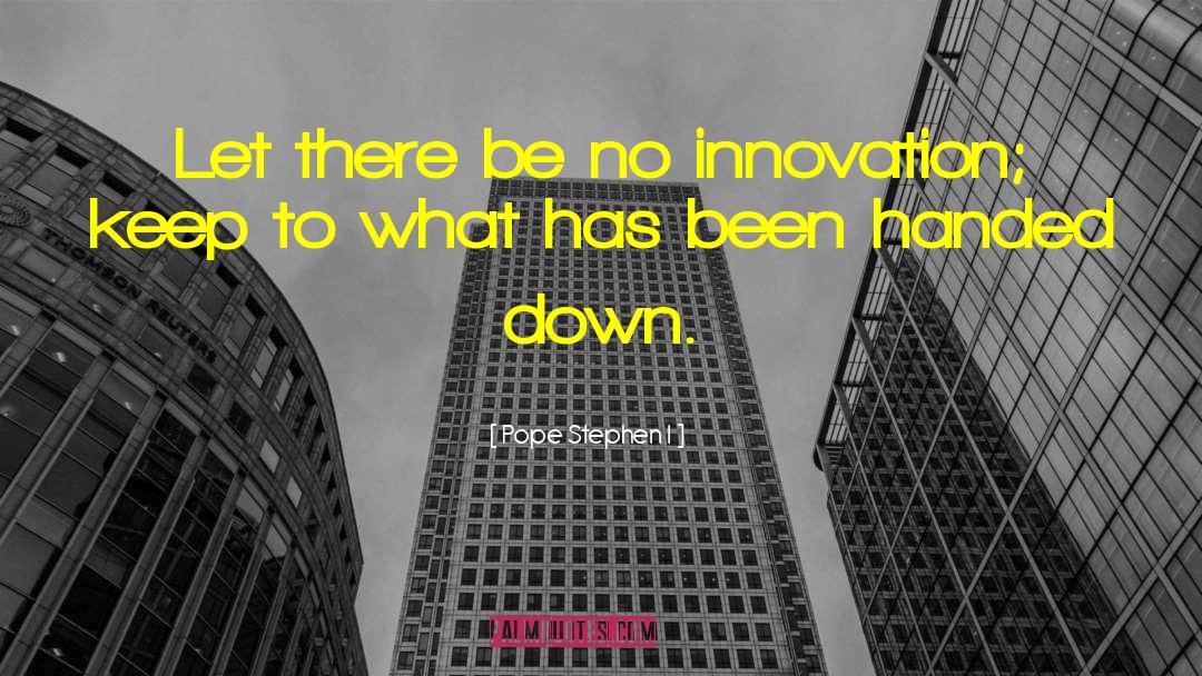 Pope Stephen I Quotes: Let there be no innovation;