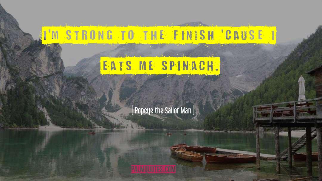 Popeye The Sailor Man Quotes: I'm strong to the finish