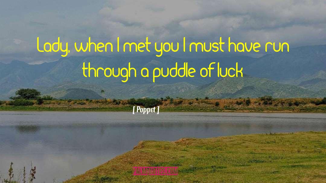 Poppet Quotes: Lady, when I met you