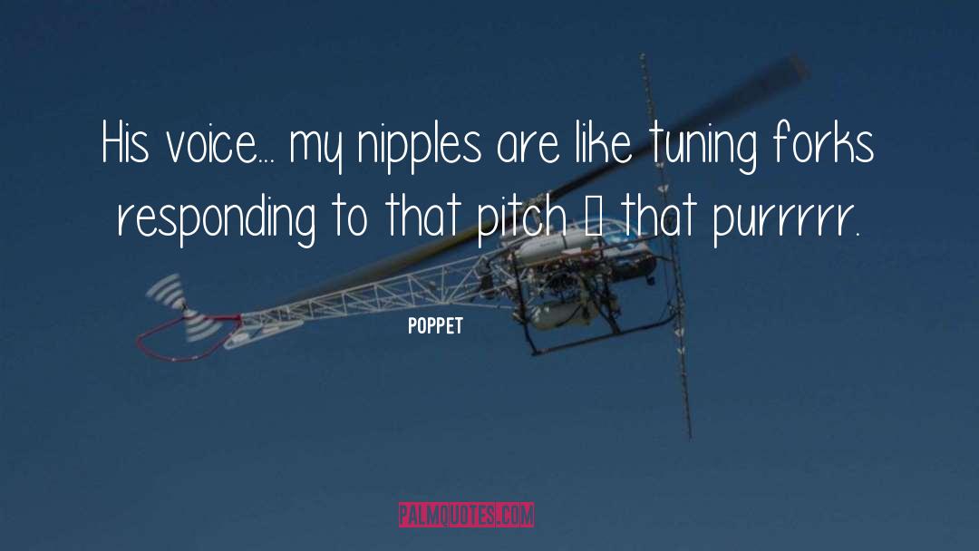 Poppet Quotes: His voice... my nipples are