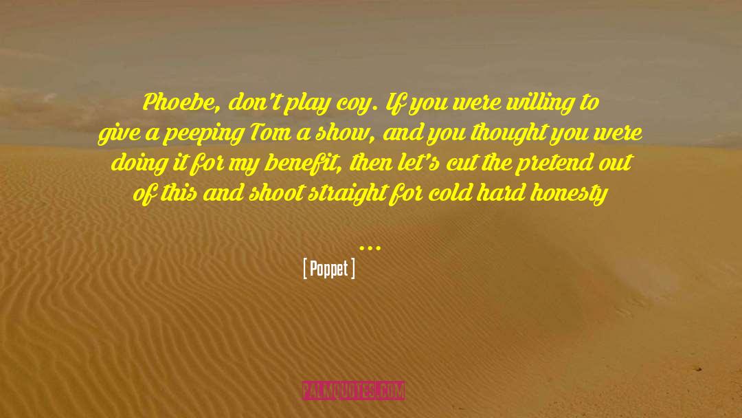 Poppet Quotes: Phoebe, don't play coy. If