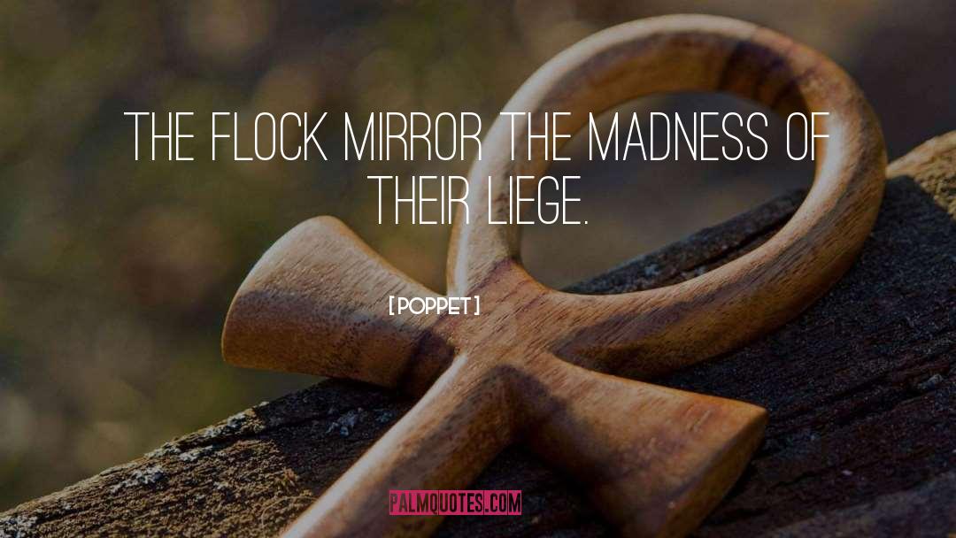 Poppet Quotes: The flock mirror the madness