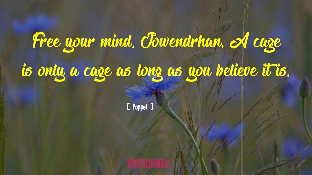 Poppet Quotes: Free your mind, Jowendrhan. A