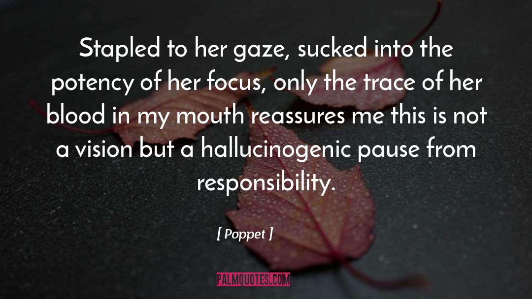 Poppet Quotes: Stapled to her gaze, sucked