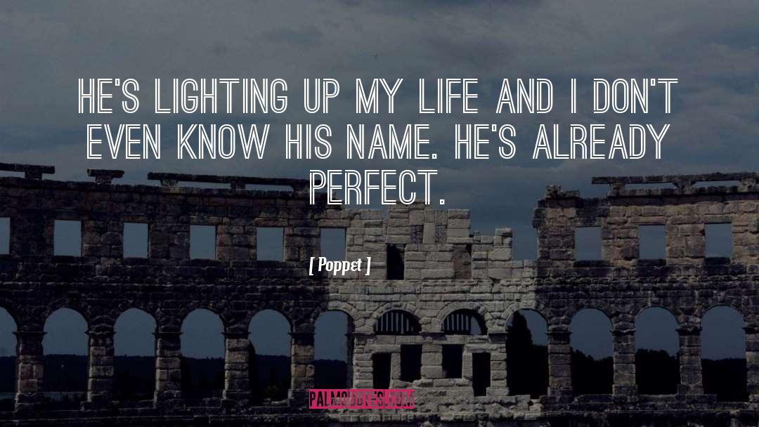 Poppet Quotes: He's lighting up my life