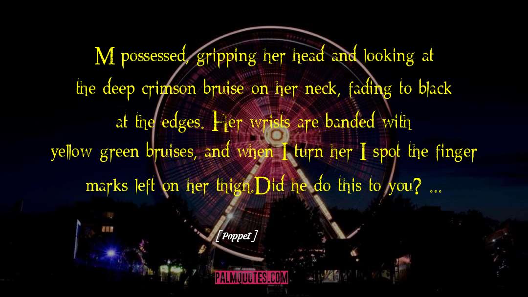 Poppet Quotes: M possessed, gripping her head