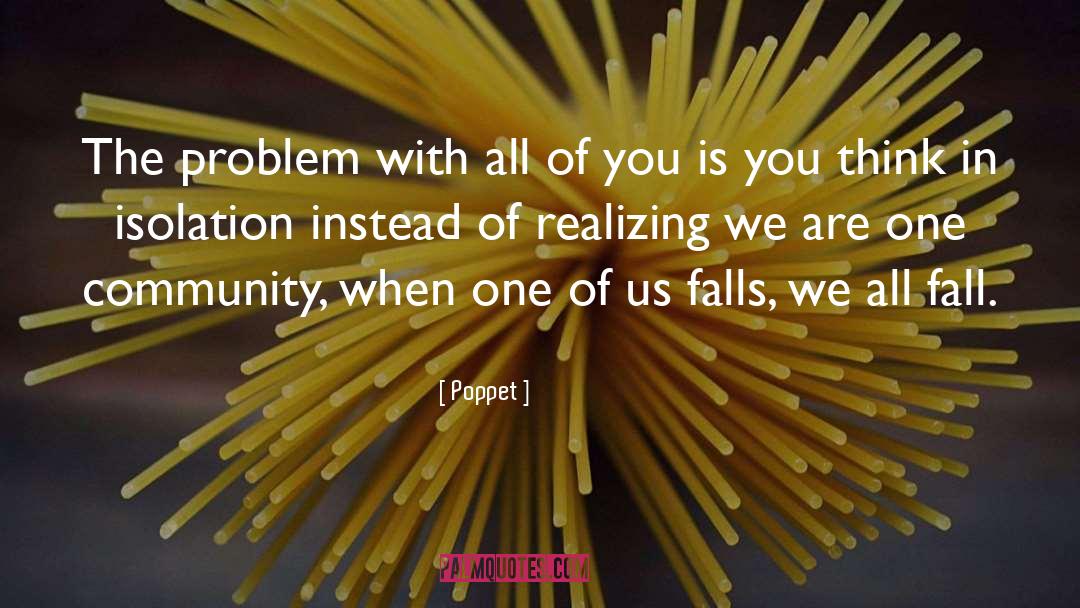 Poppet Quotes: The problem with all of