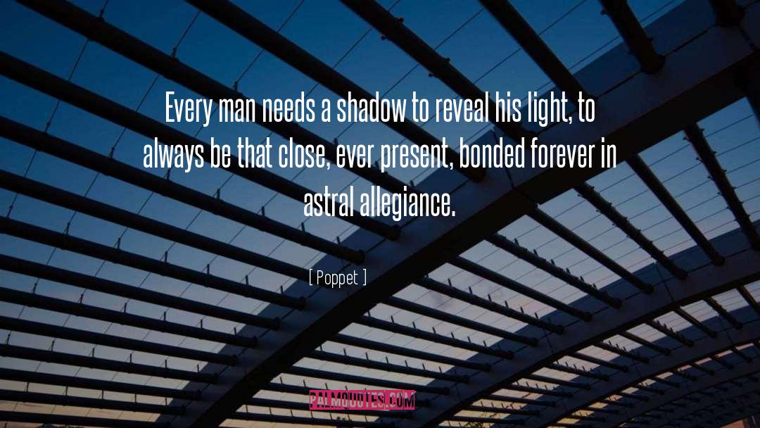 Poppet Quotes: Every man needs a shadow