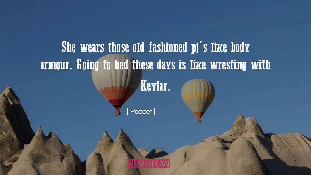 Poppet Quotes: She wears those old fashioned