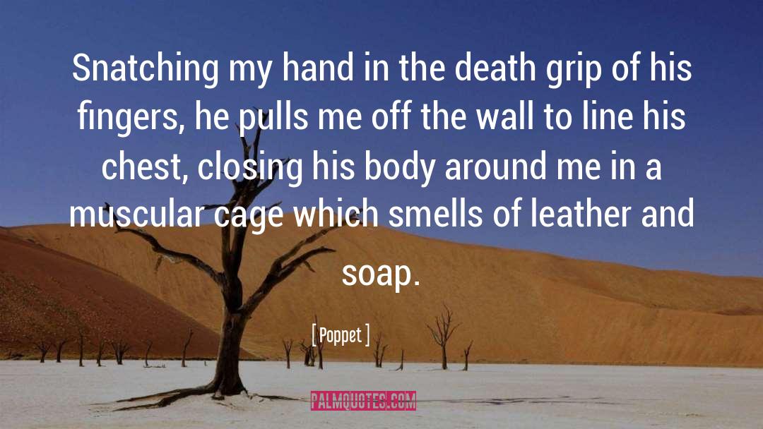 Poppet Quotes: Snatching my hand in the