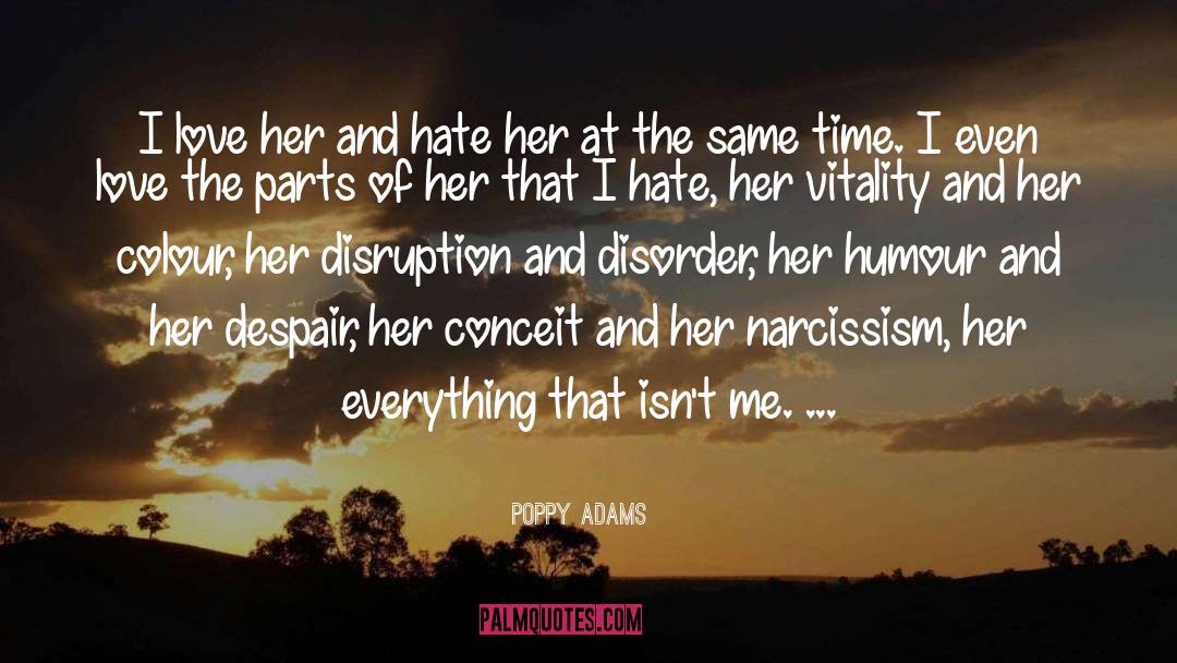 Poppy Adams Quotes: I love her and hate