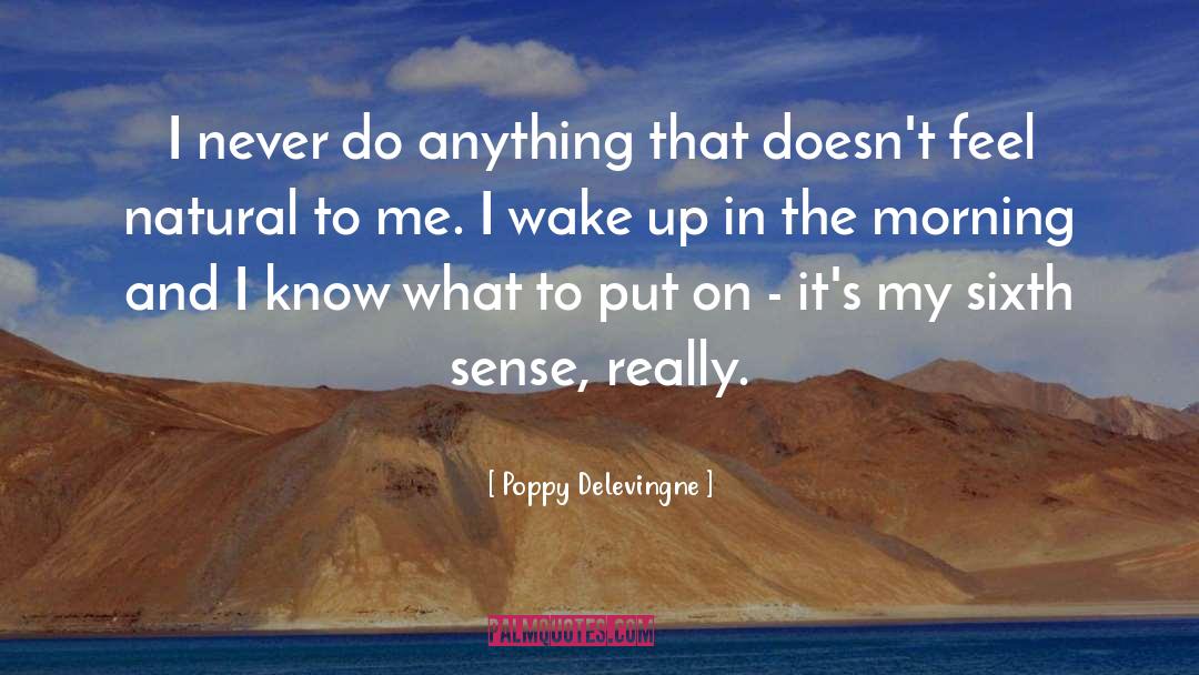 Poppy Delevingne Quotes: I never do anything that