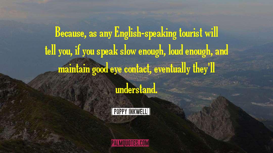 Poppy Inkwell Quotes: Because, as any English-speaking tourist