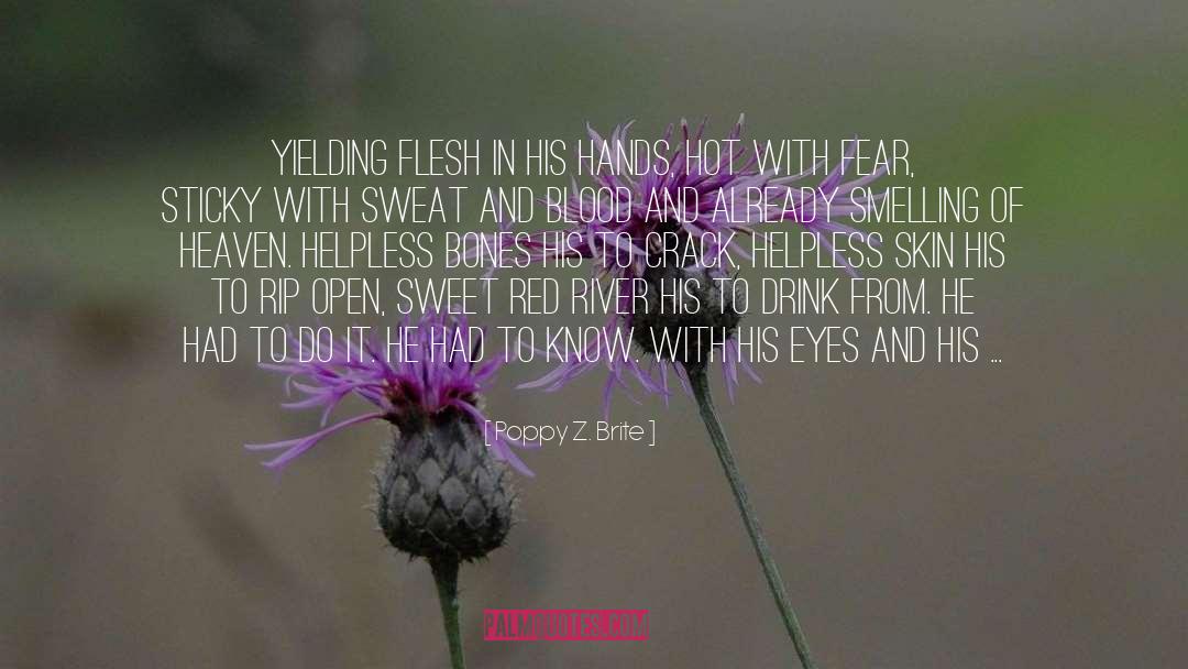 Poppy Z. Brite Quotes: Yielding flesh in his hands,