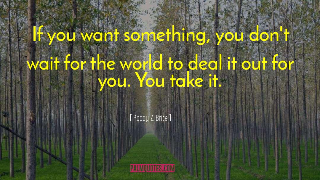 Poppy Z. Brite Quotes: If you want something, you