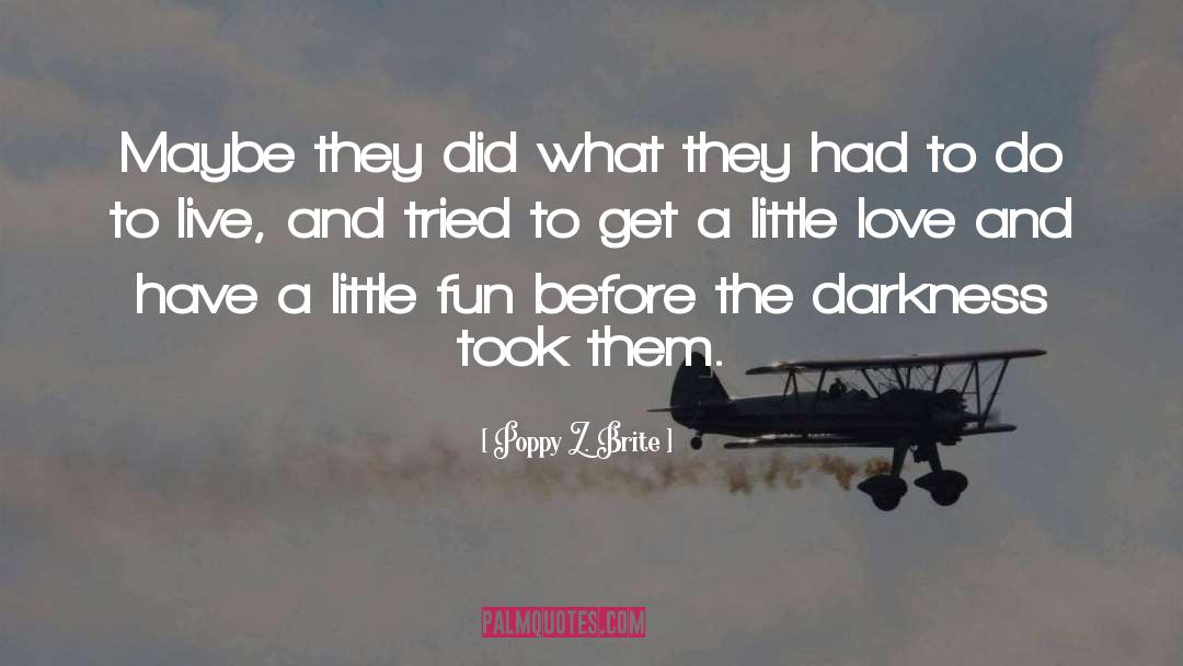 Poppy Z. Brite Quotes: Maybe they did what they