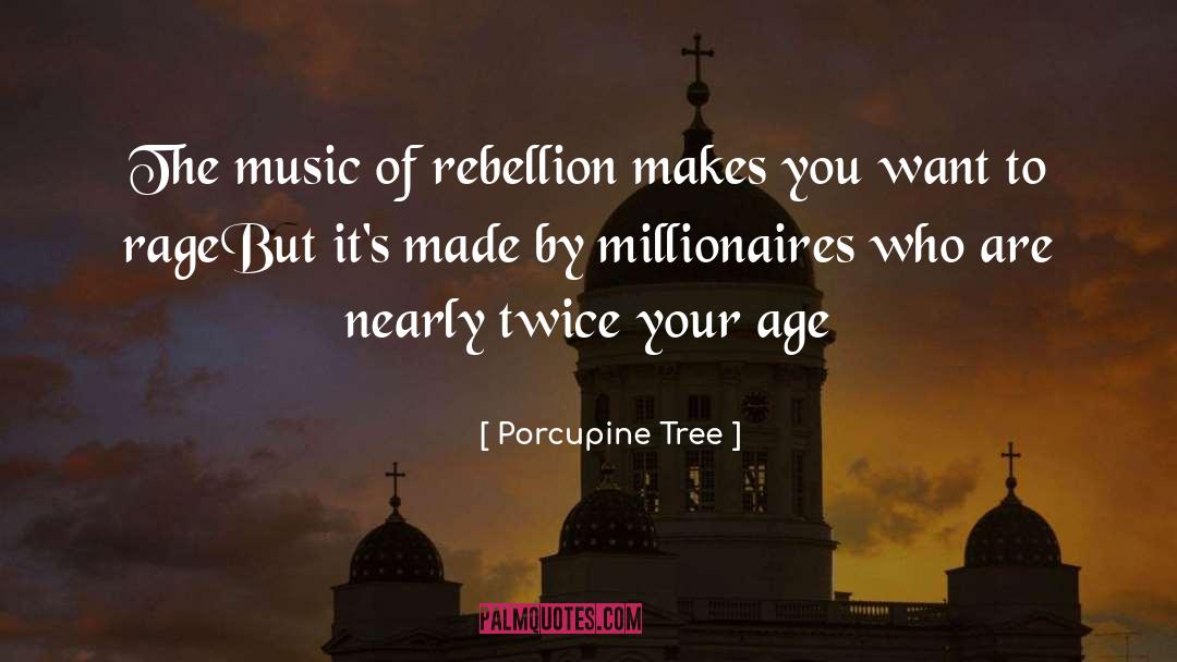 Porcupine Tree Quotes: The music of rebellion makes