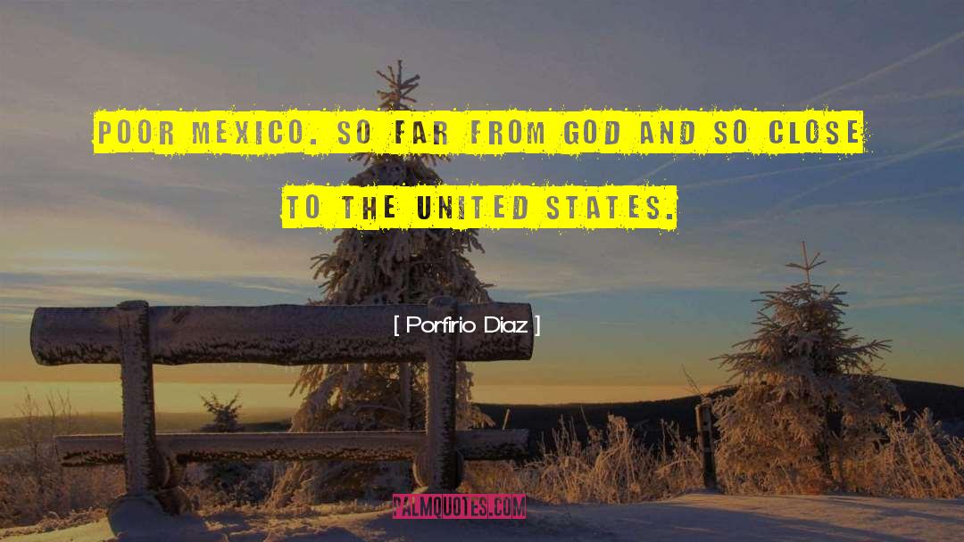 Porfirio Diaz Quotes: Poor Mexico. So far from