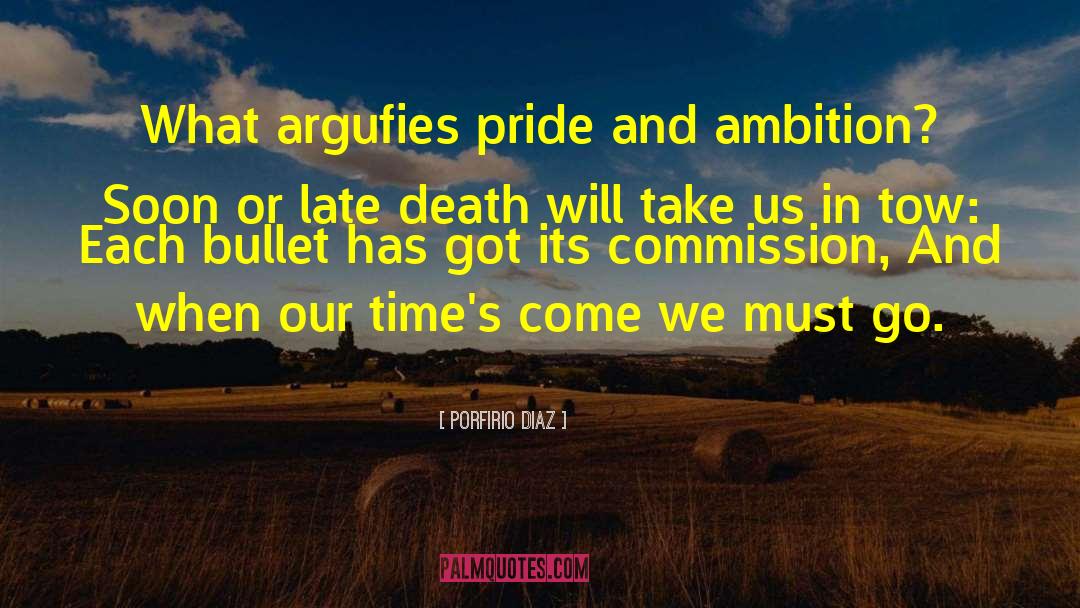 Porfirio Diaz Quotes: What argufies pride and ambition?