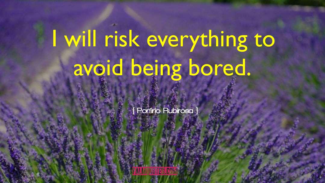 Porfirio Rubirosa Quotes: I will risk everything to