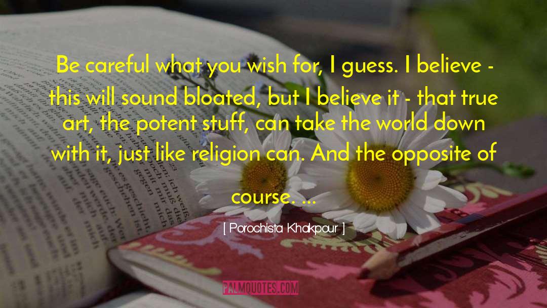 Porochista Khakpour Quotes: Be careful what you wish