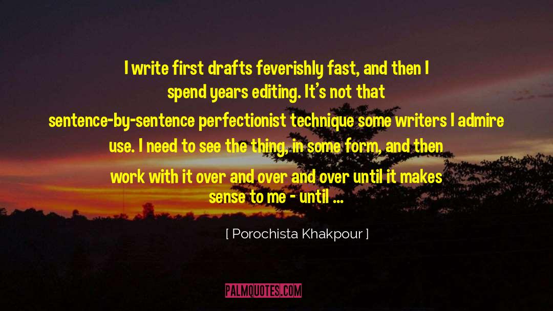 Porochista Khakpour Quotes: I write first drafts feverishly
