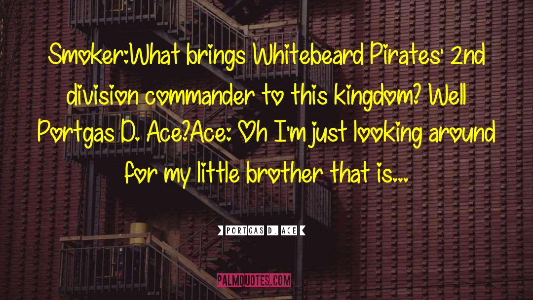 Portgas D. Ace Quotes: Smoker:What brings Whitebeard Pirates' 2nd