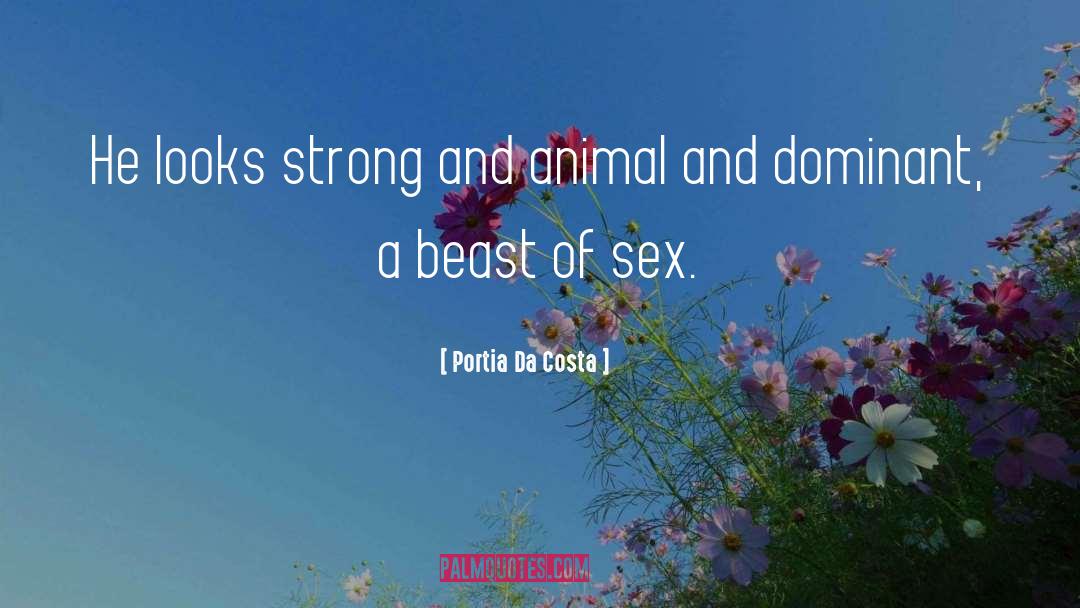 Portia Da Costa Quotes: He looks strong and animal